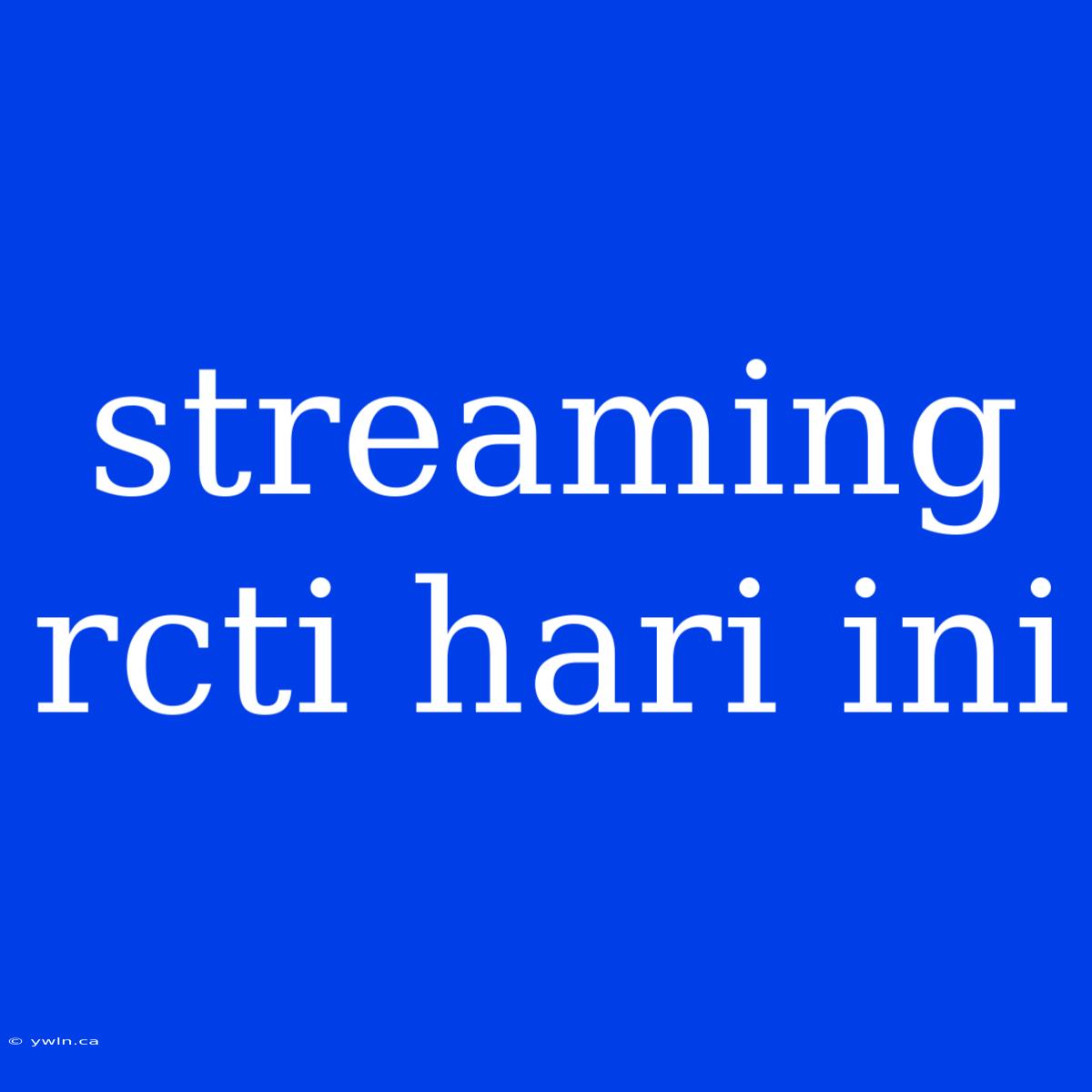 Streaming Rcti Hari Ini