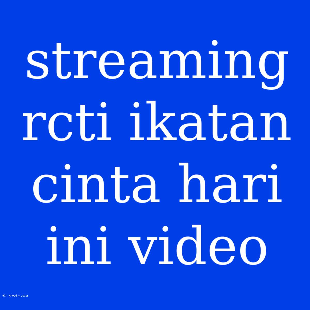 Streaming Rcti Ikatan Cinta Hari Ini Video