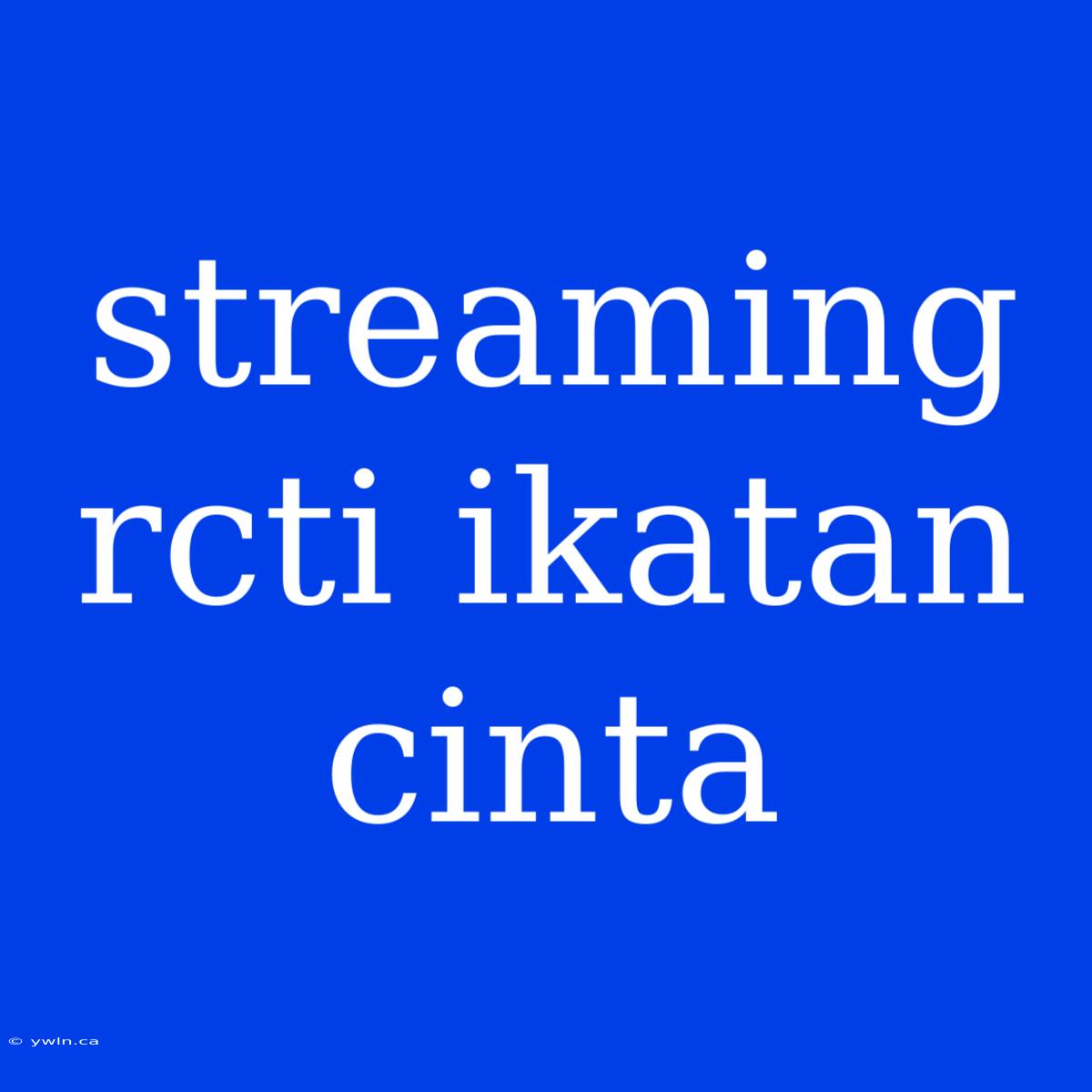 Streaming Rcti Ikatan Cinta