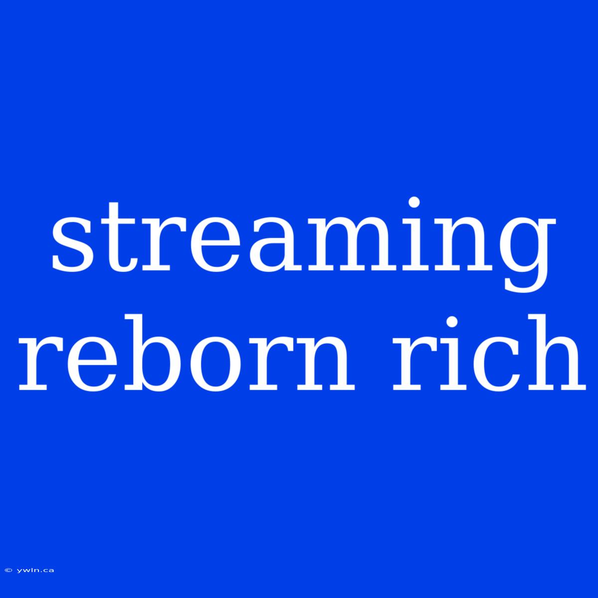 Streaming Reborn Rich