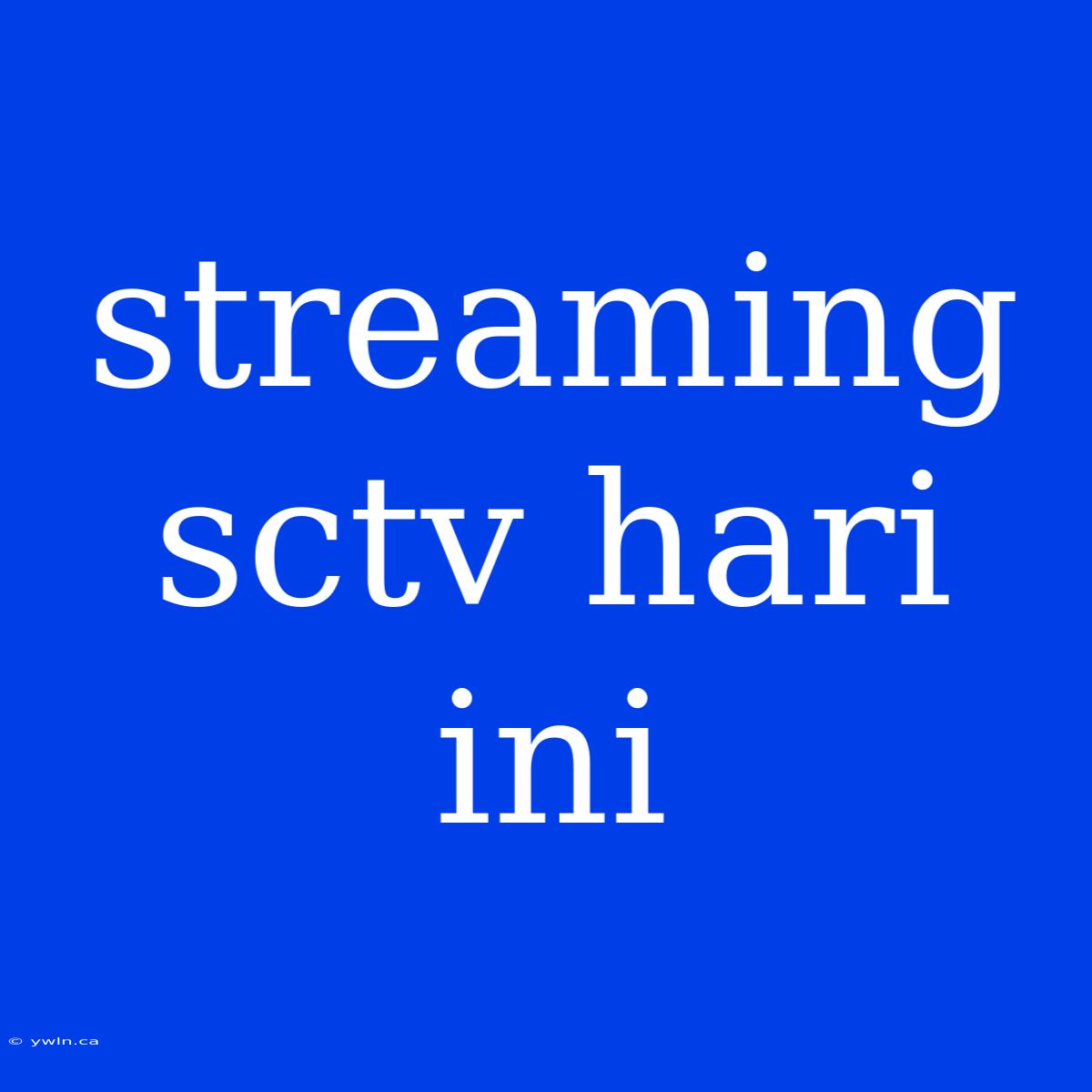 Streaming Sctv Hari Ini