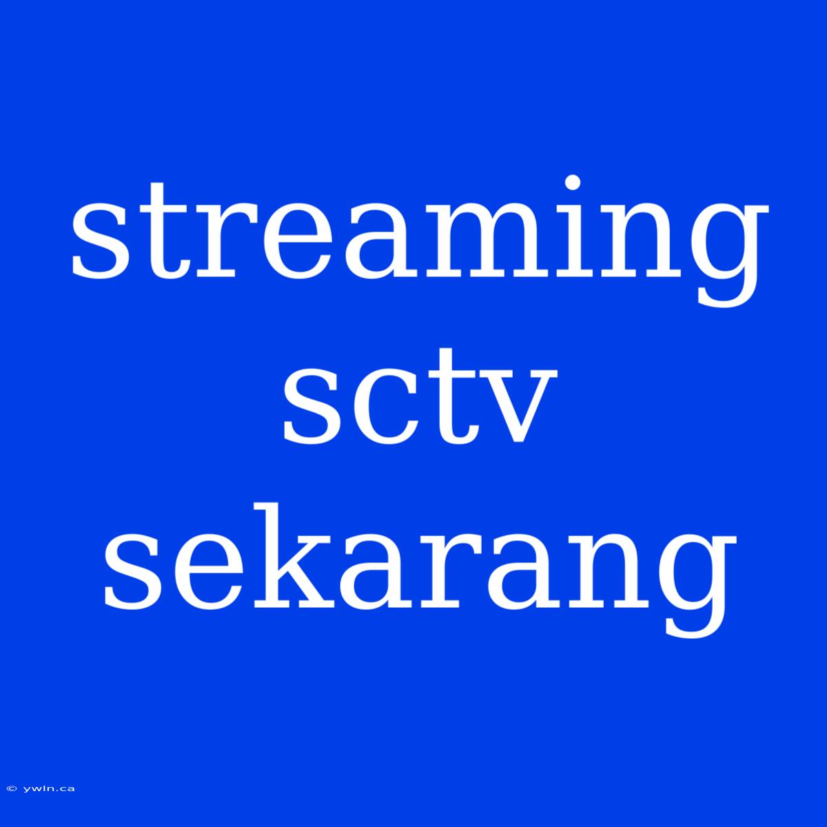 Streaming Sctv Sekarang