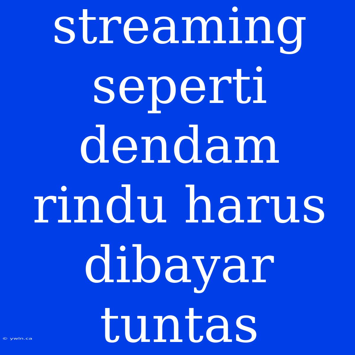 Streaming Seperti Dendam Rindu Harus Dibayar Tuntas