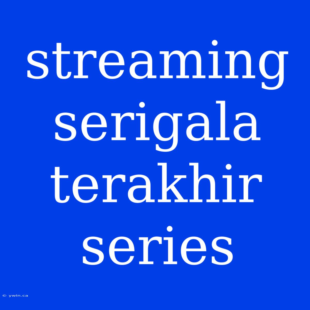 Streaming Serigala Terakhir Series