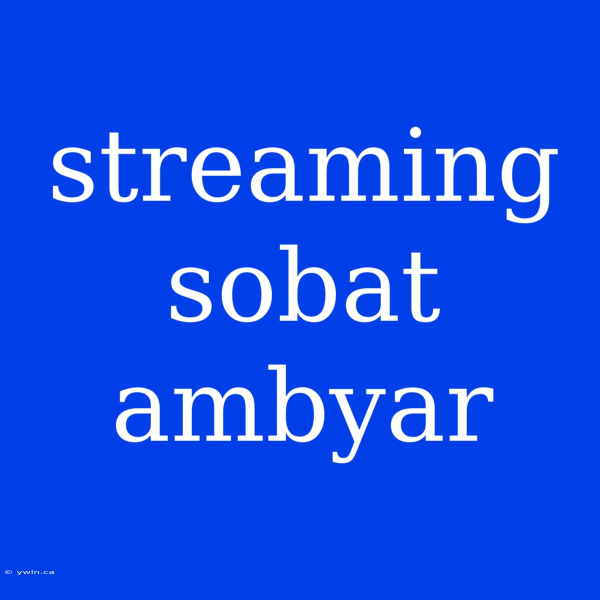 Streaming Sobat Ambyar