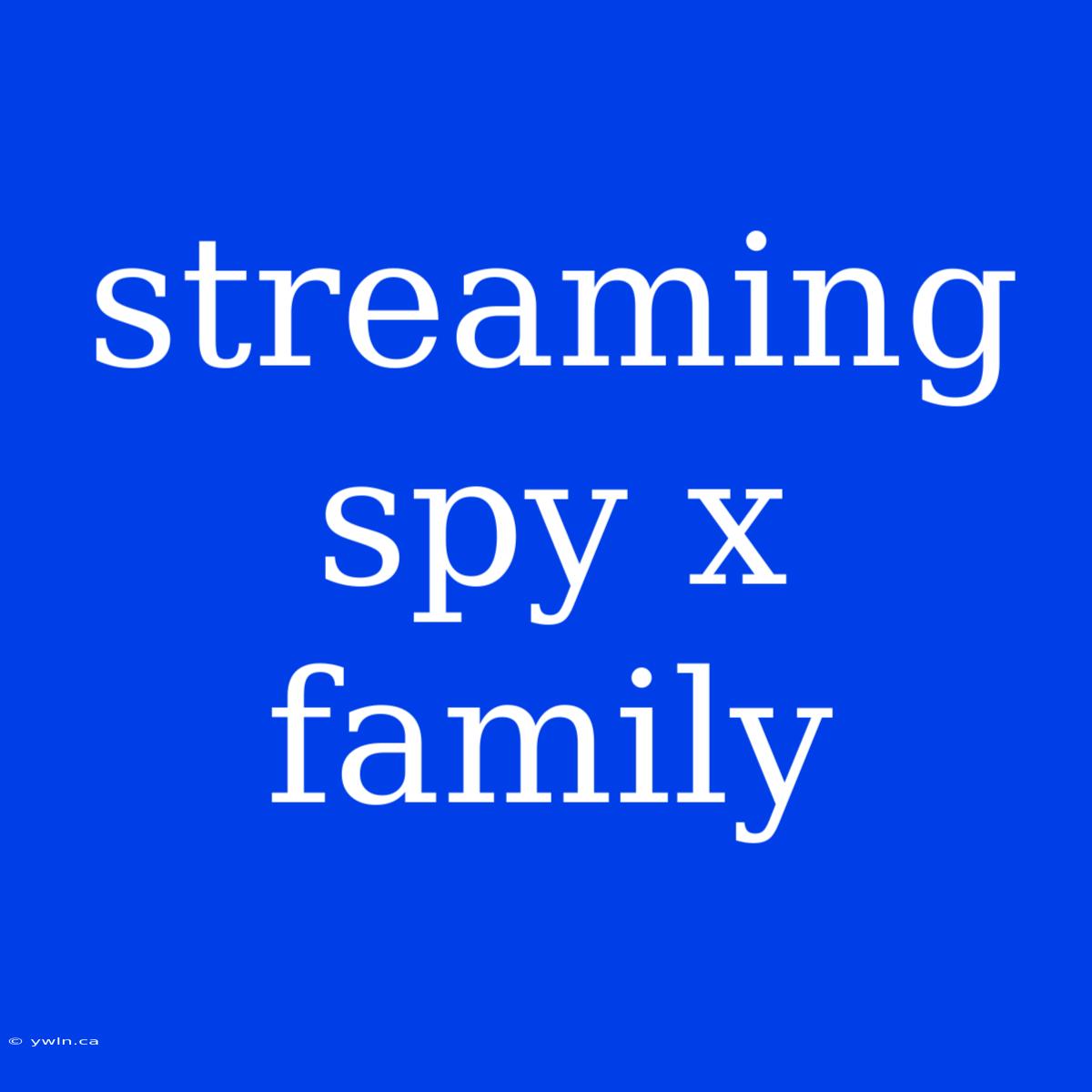 Streaming Spy X Family