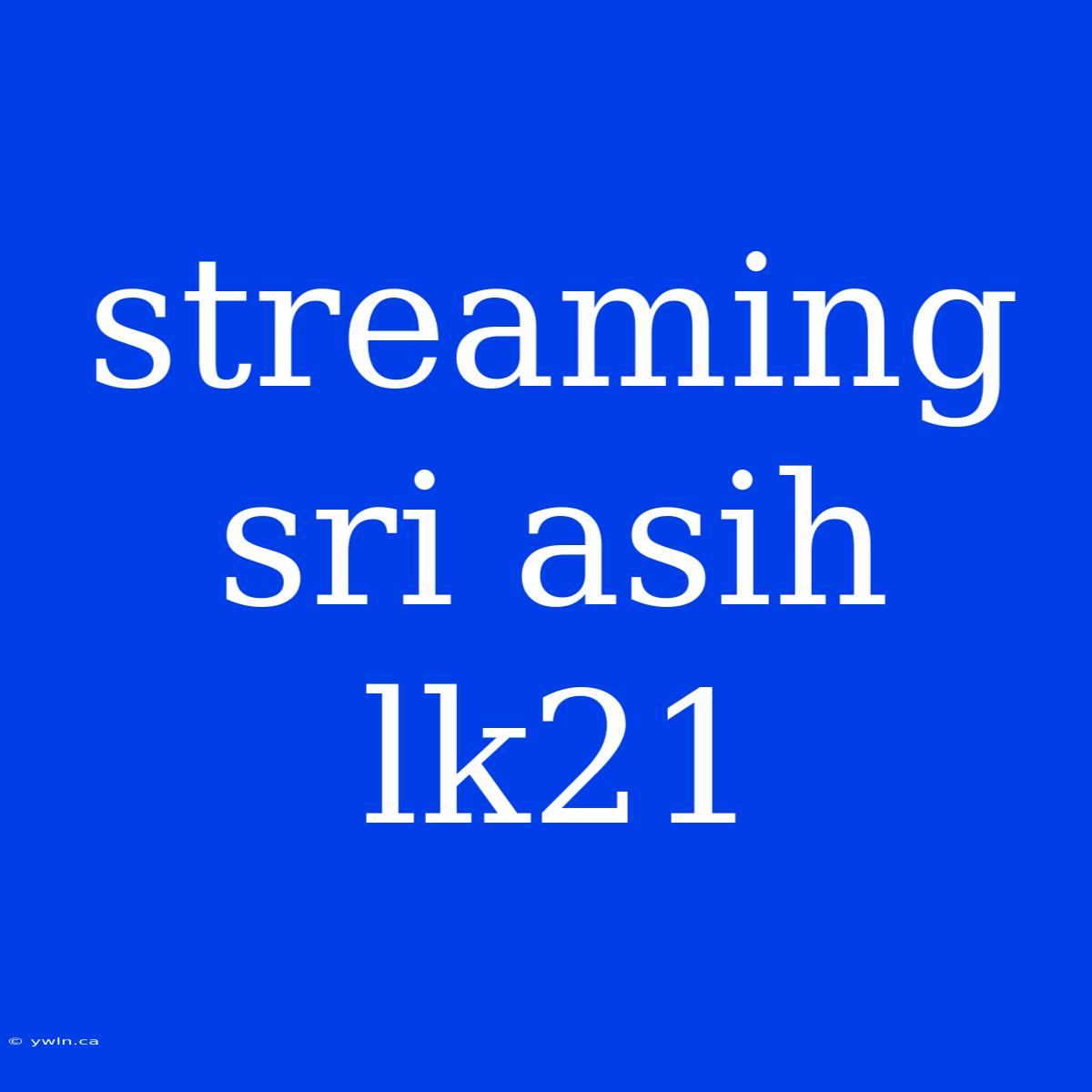 Streaming Sri Asih Lk21