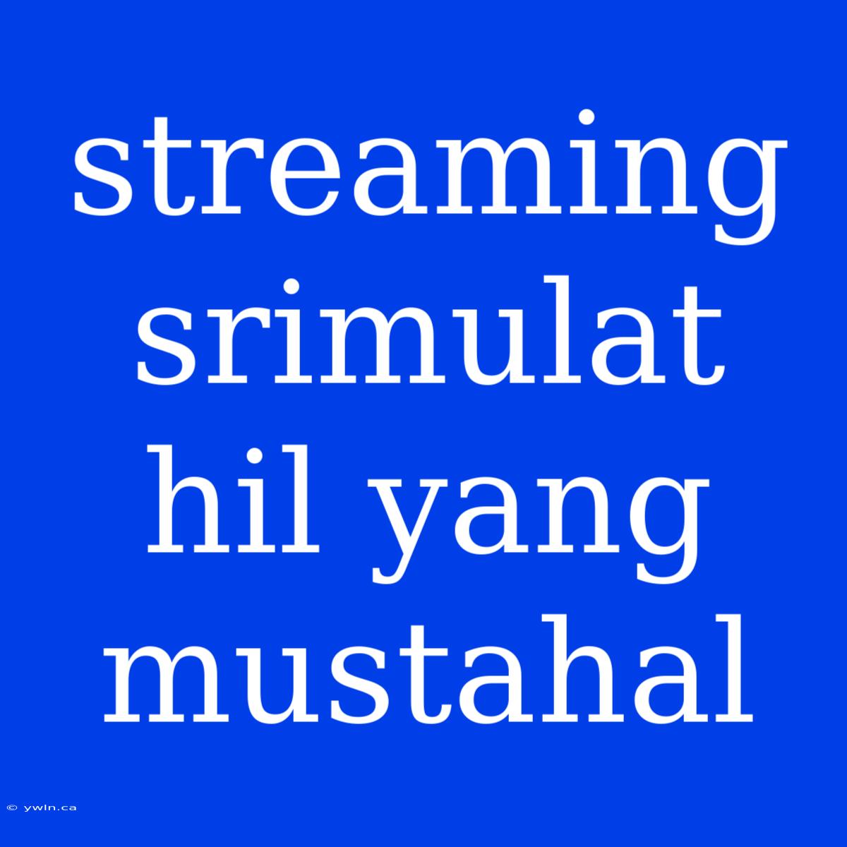 Streaming Srimulat Hil Yang Mustahal