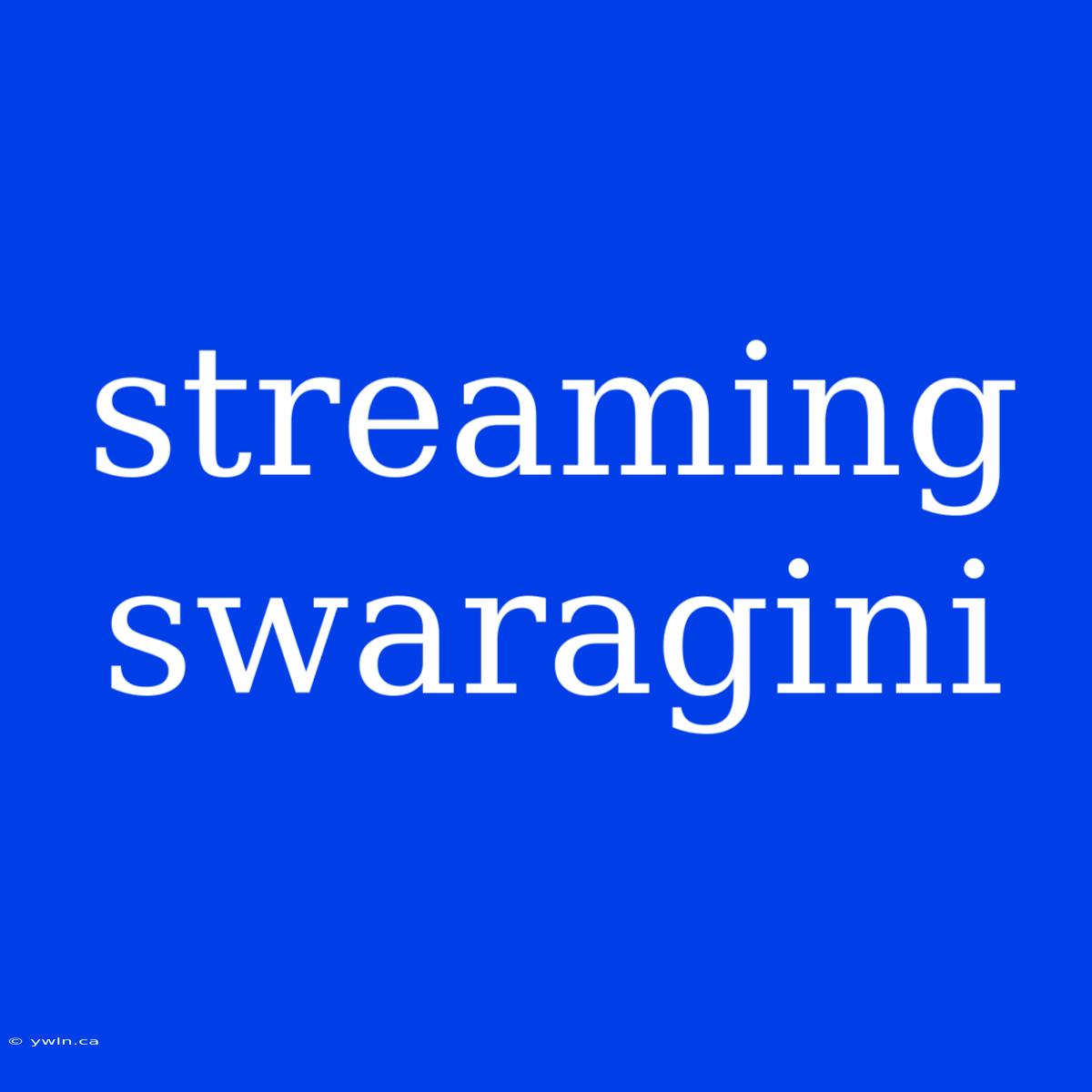 Streaming Swaragini