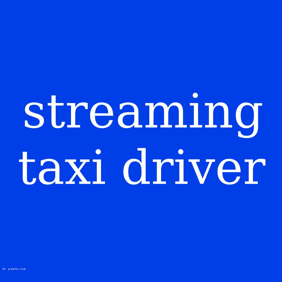 Streaming Taxi Driver