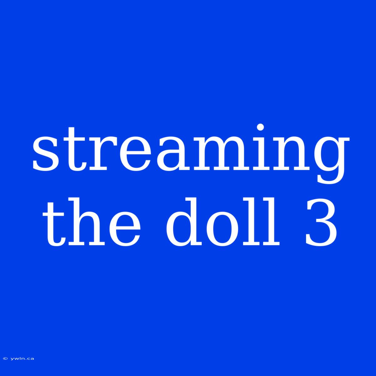 Streaming The Doll 3