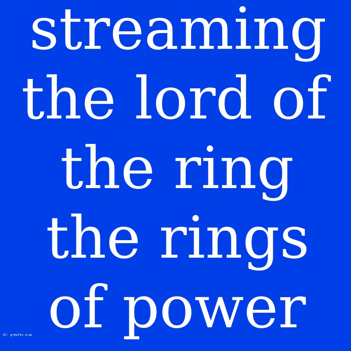 Streaming The Lord Of The Ring The Rings Of Power