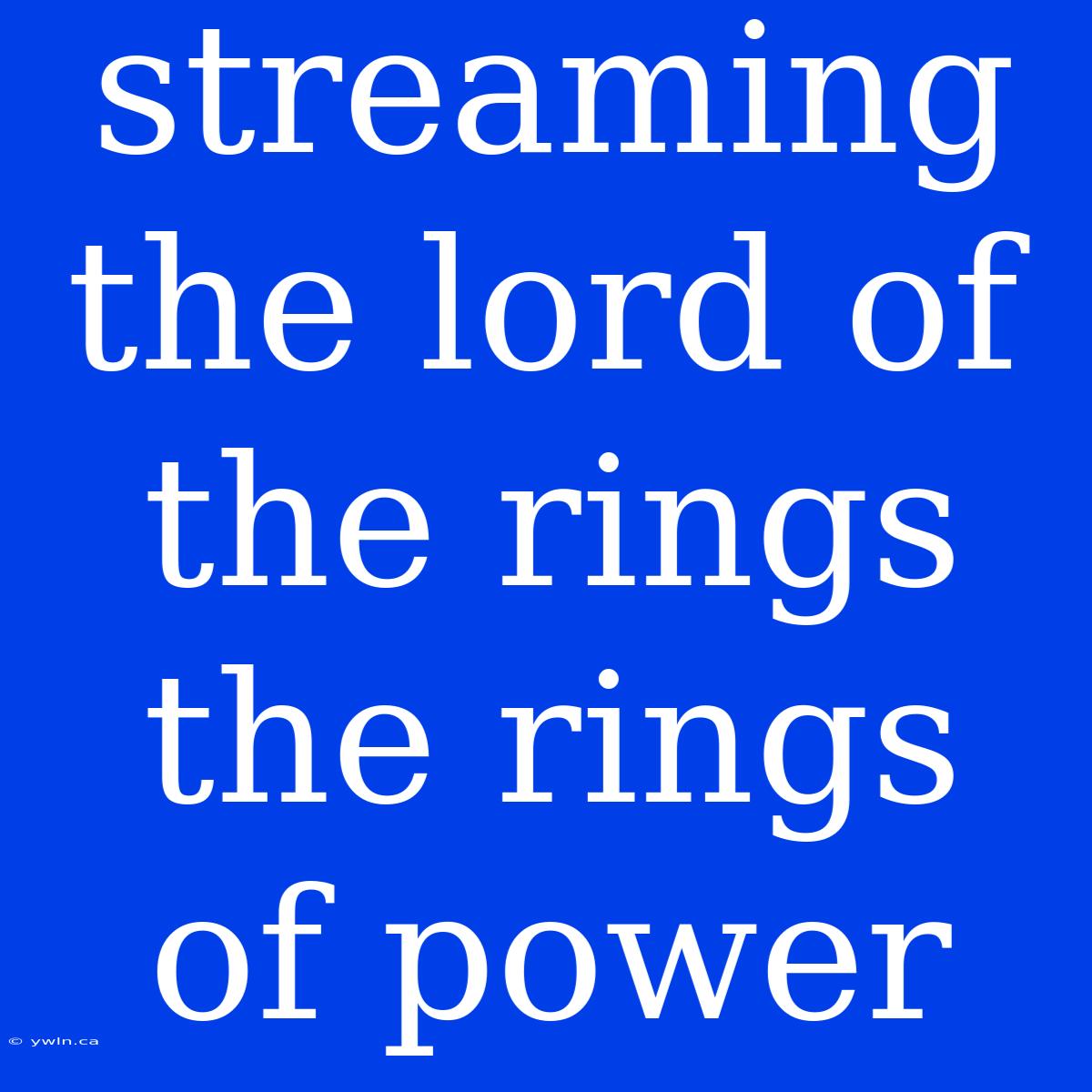 Streaming The Lord Of The Rings The Rings Of Power