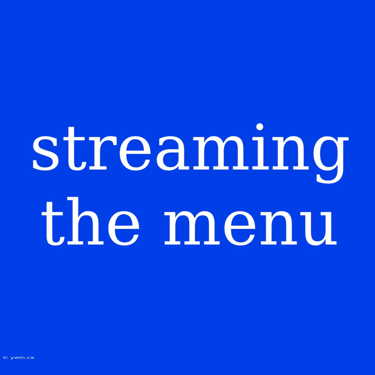 Streaming The Menu