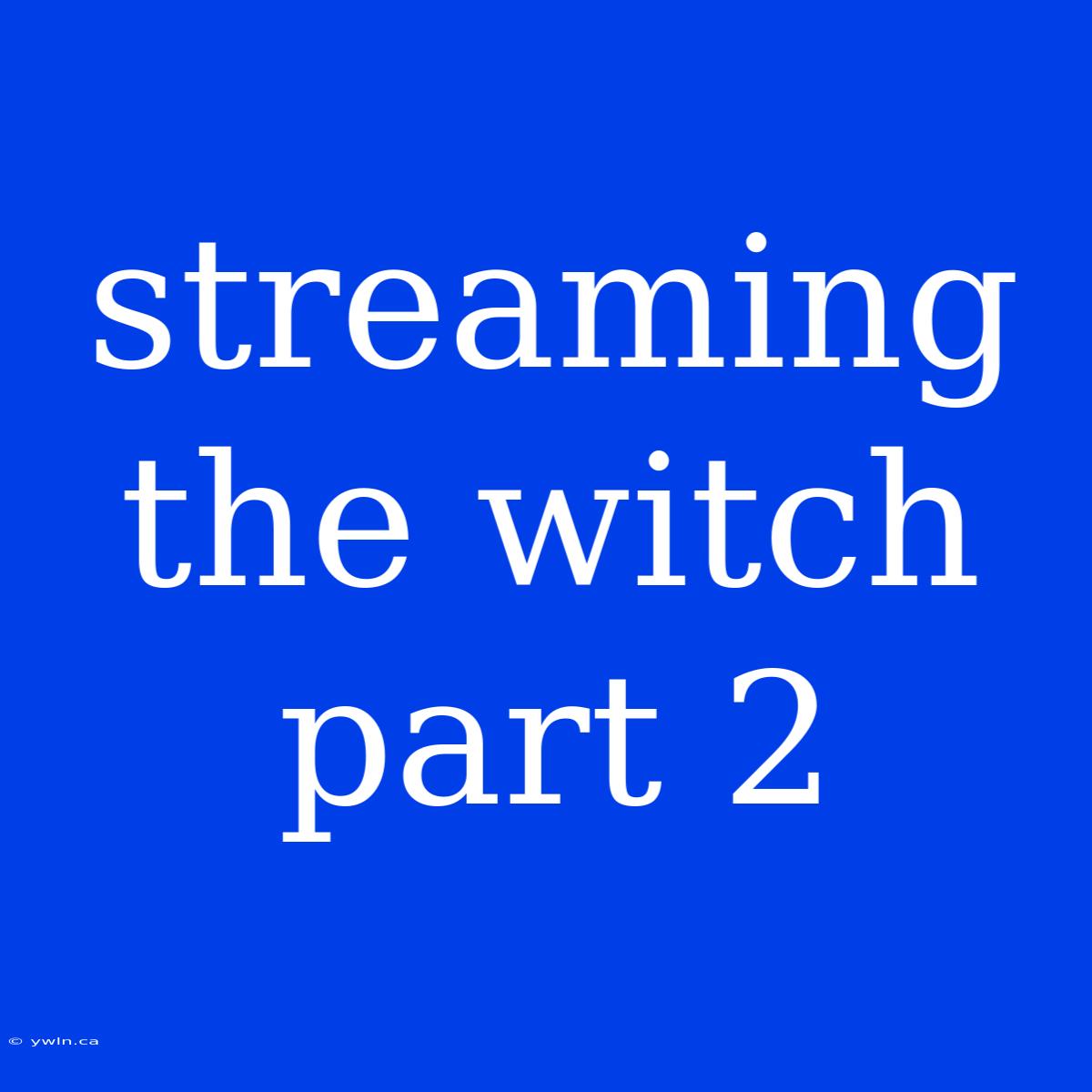 Streaming The Witch Part 2