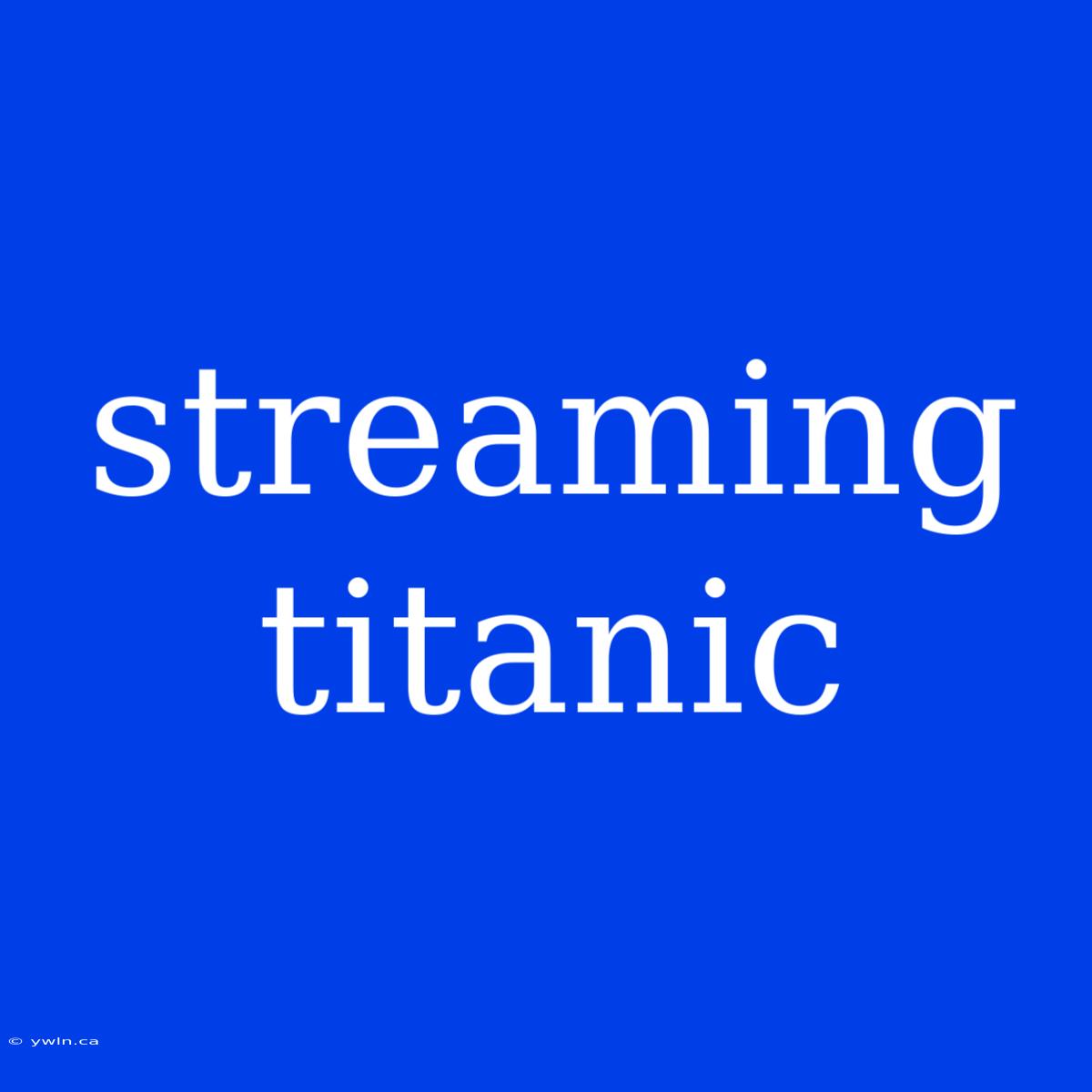 Streaming Titanic