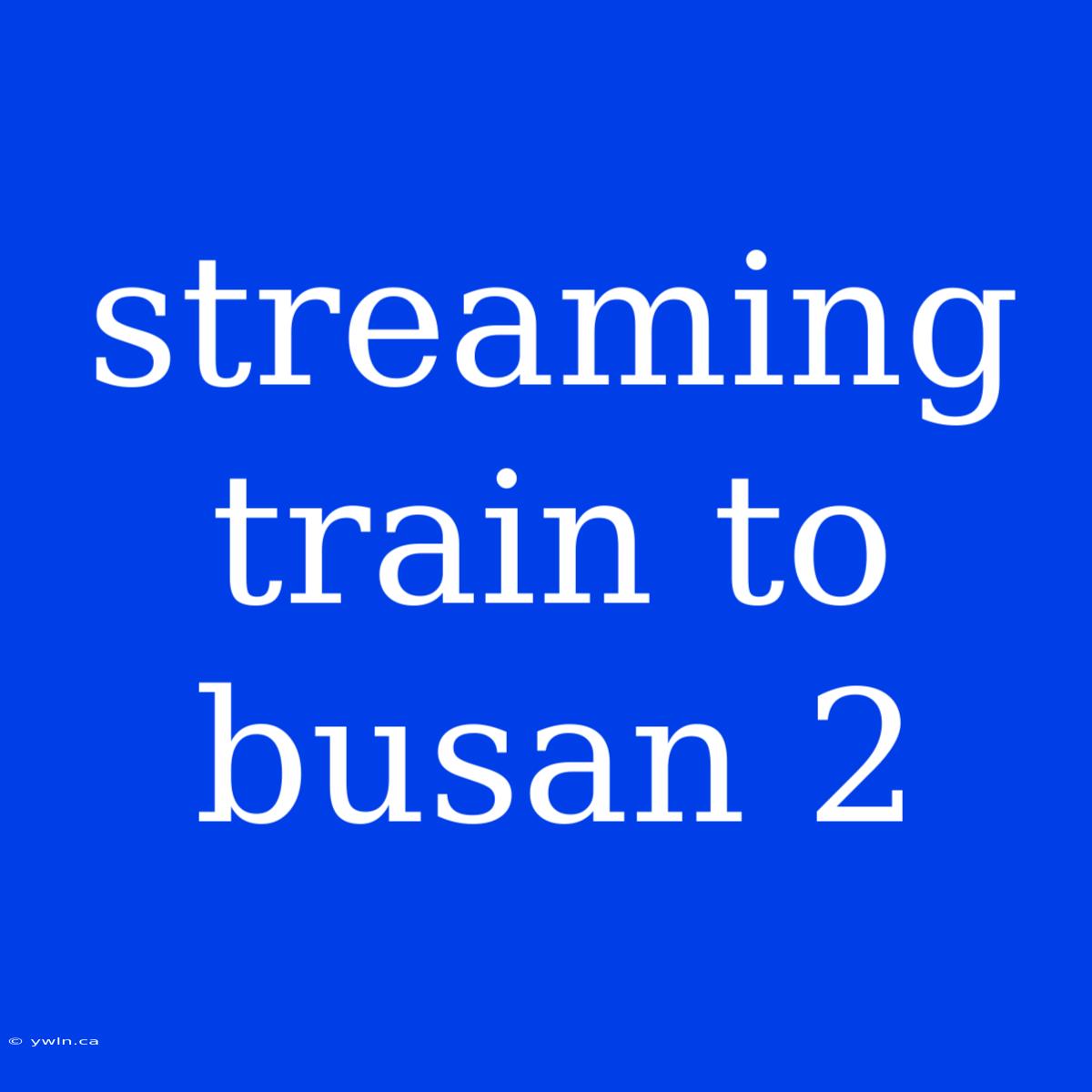 Streaming Train To Busan 2