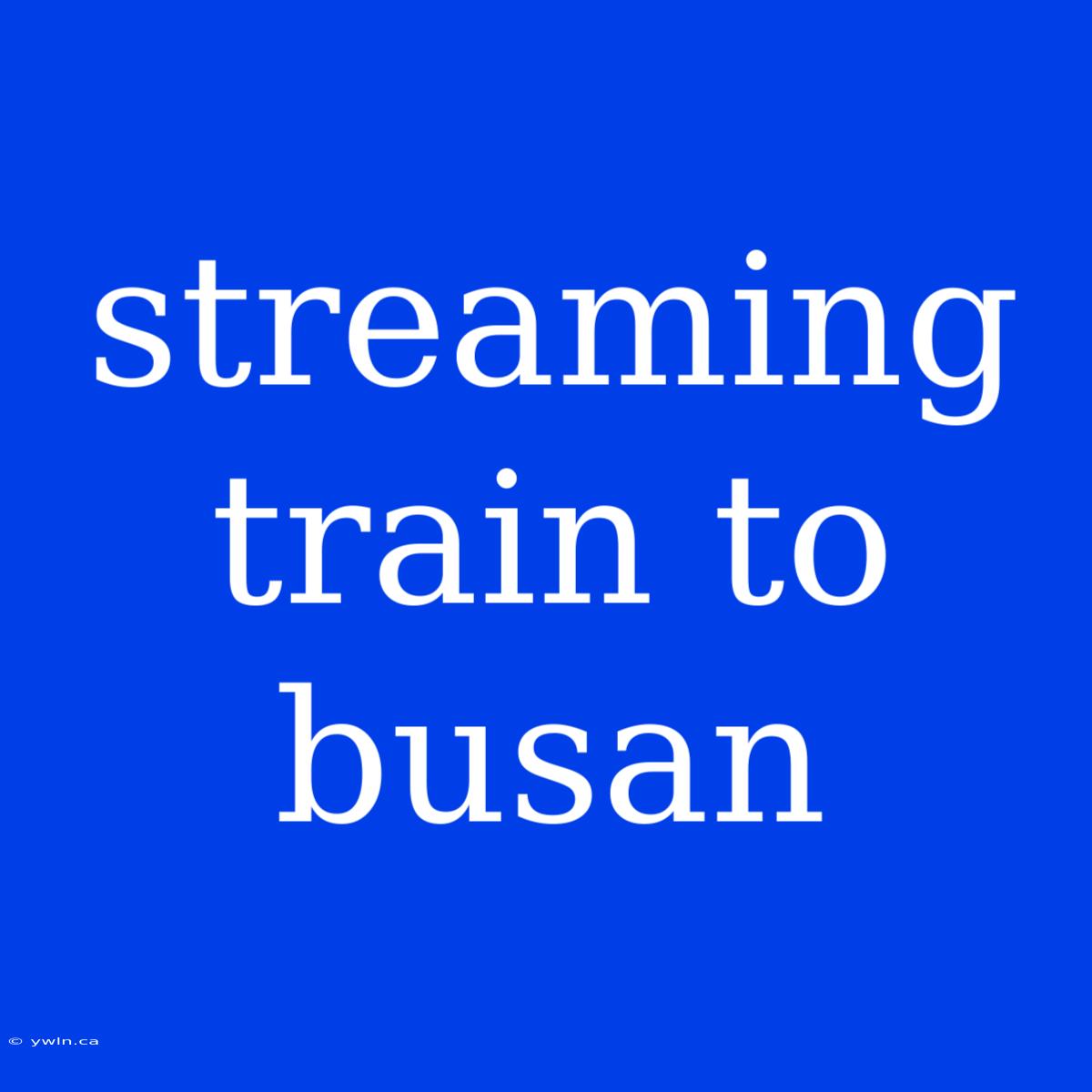 Streaming Train To Busan