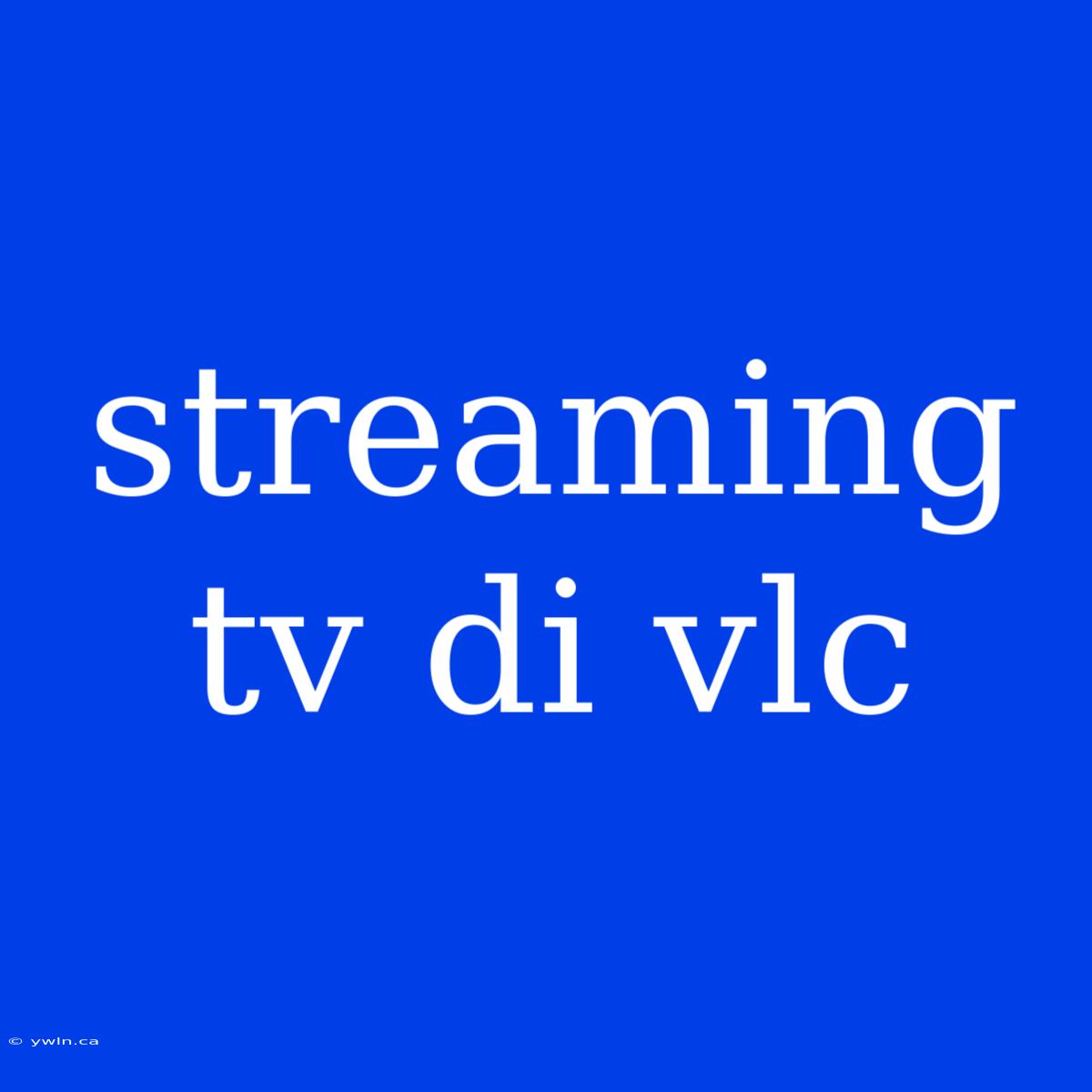 Streaming Tv Di Vlc