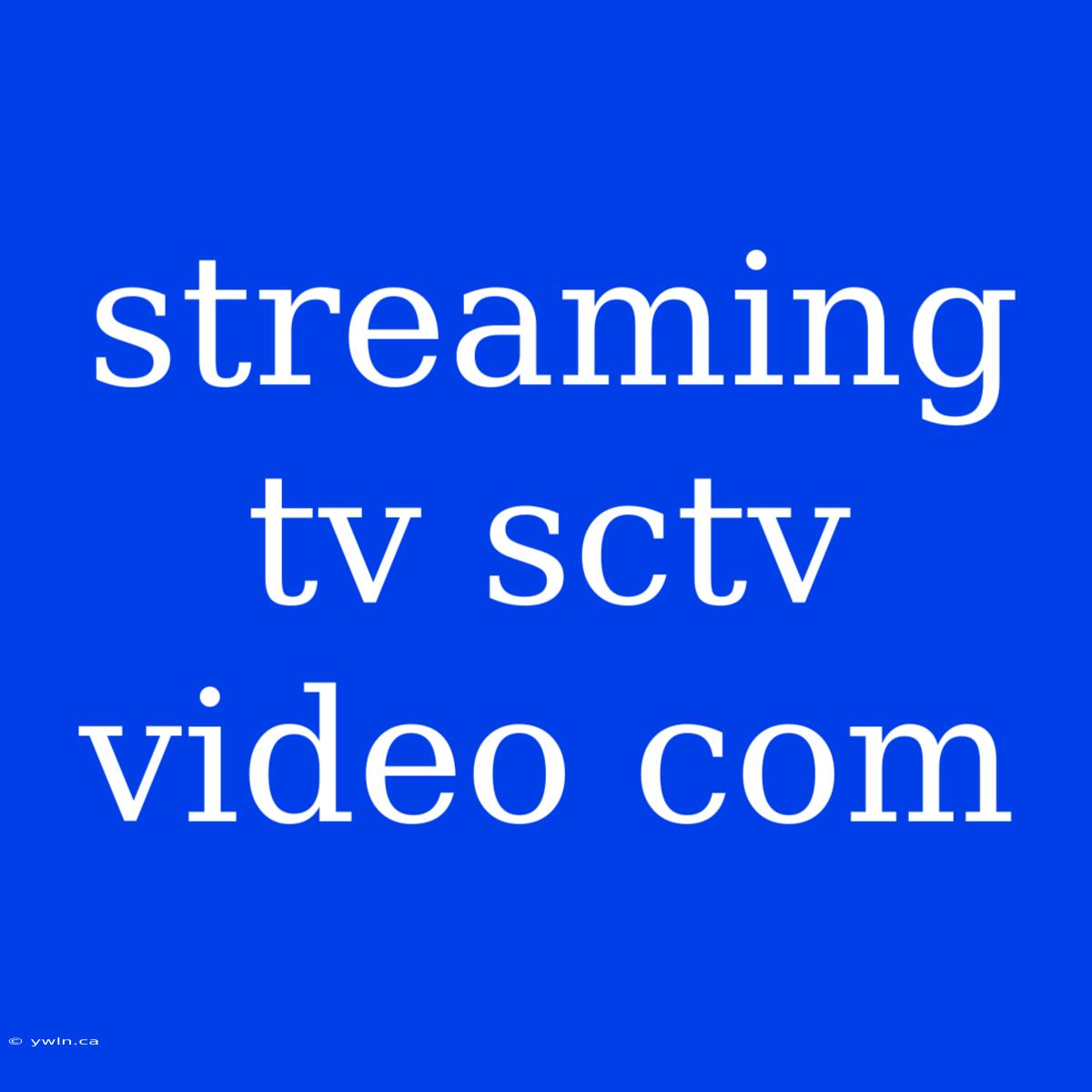 Streaming Tv Sctv Video Com