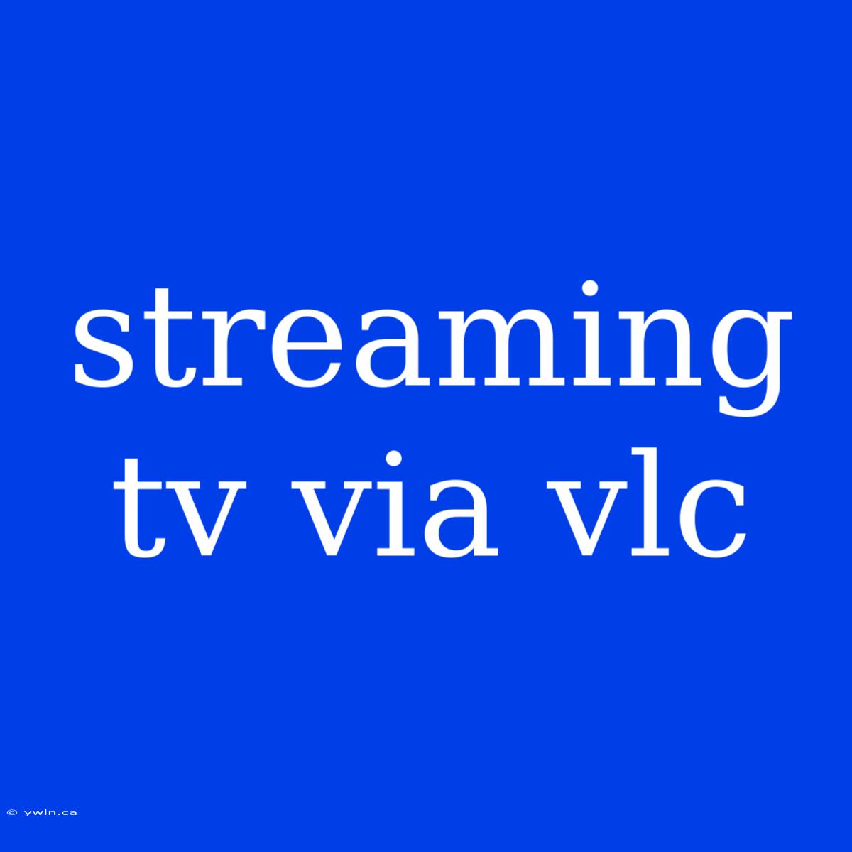 Streaming Tv Via Vlc