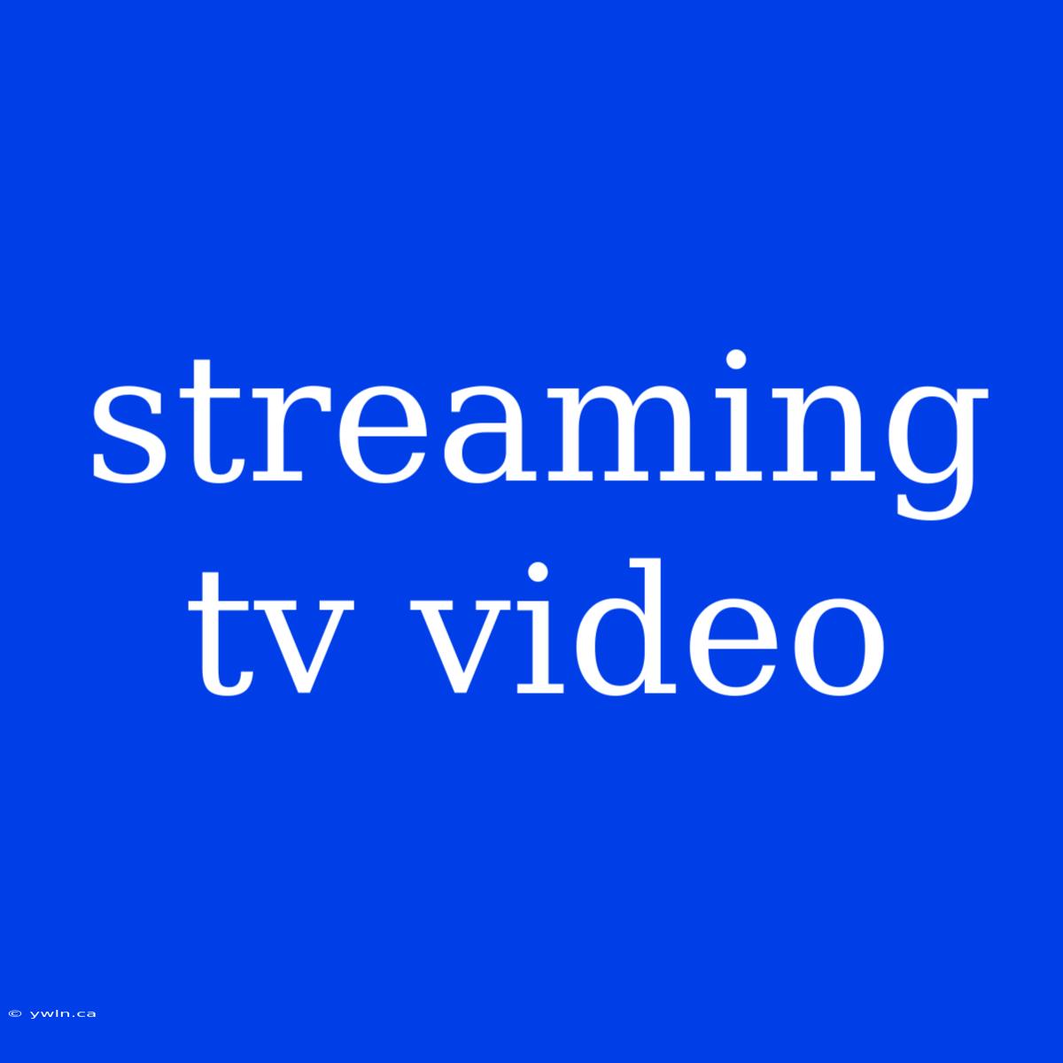 Streaming Tv Video