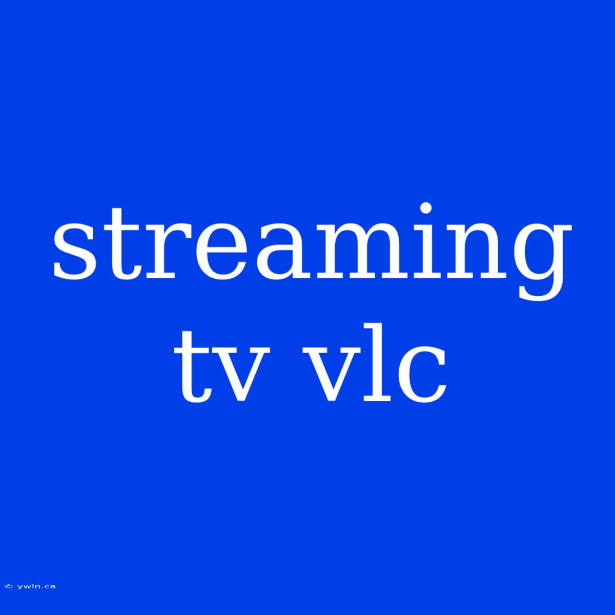 Streaming Tv Vlc