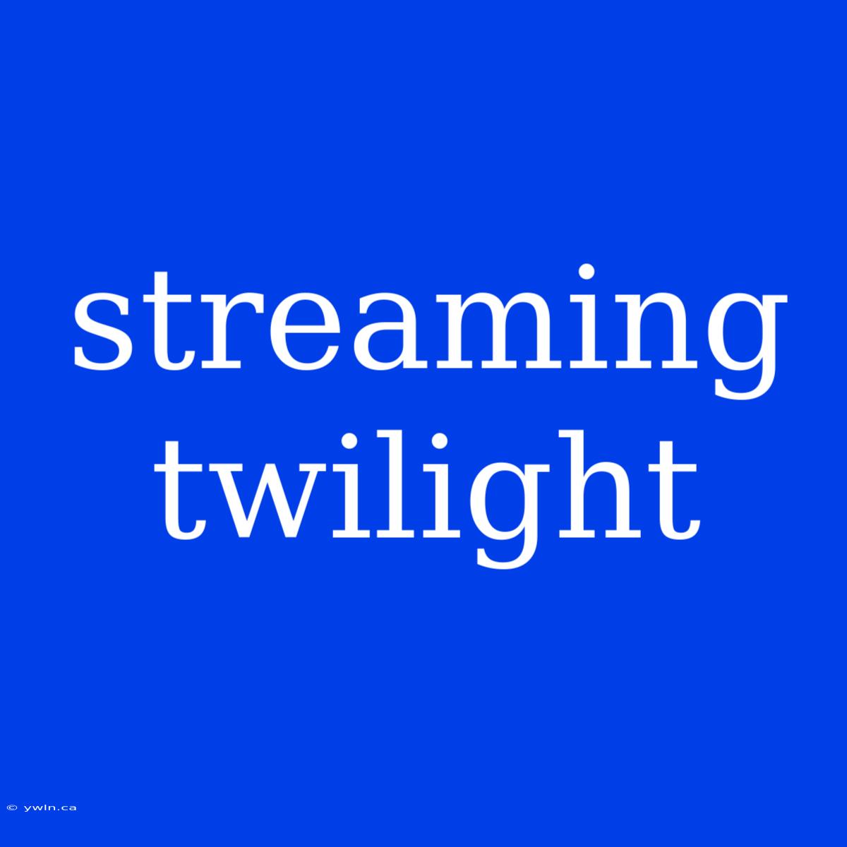 Streaming Twilight