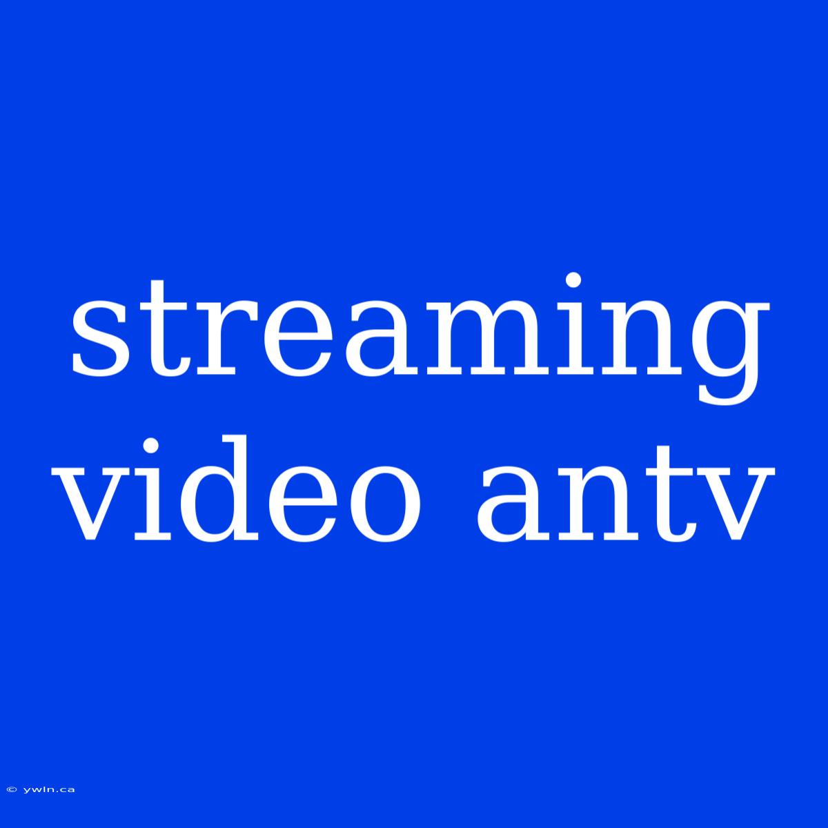 Streaming Video Antv