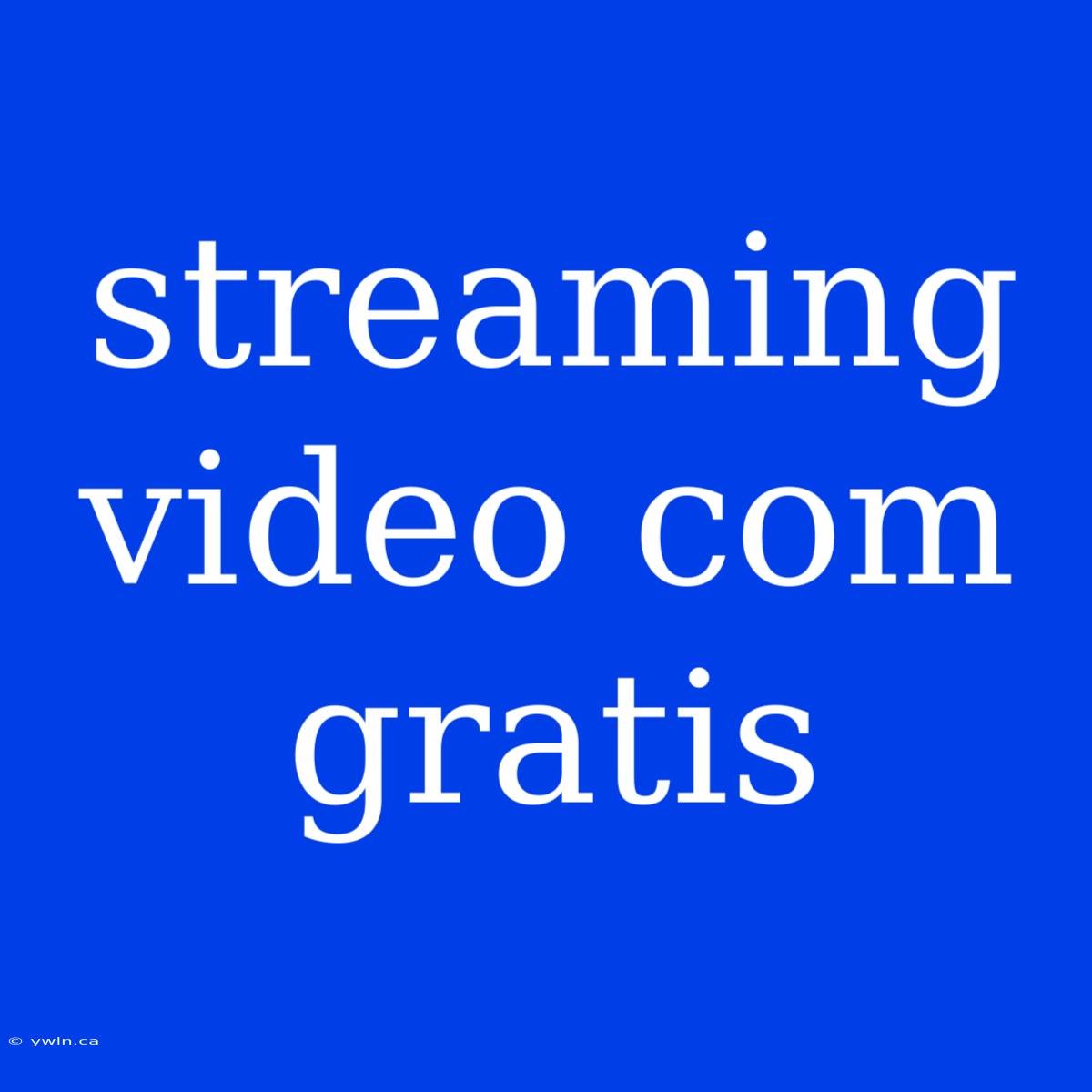 Streaming Video Com Gratis