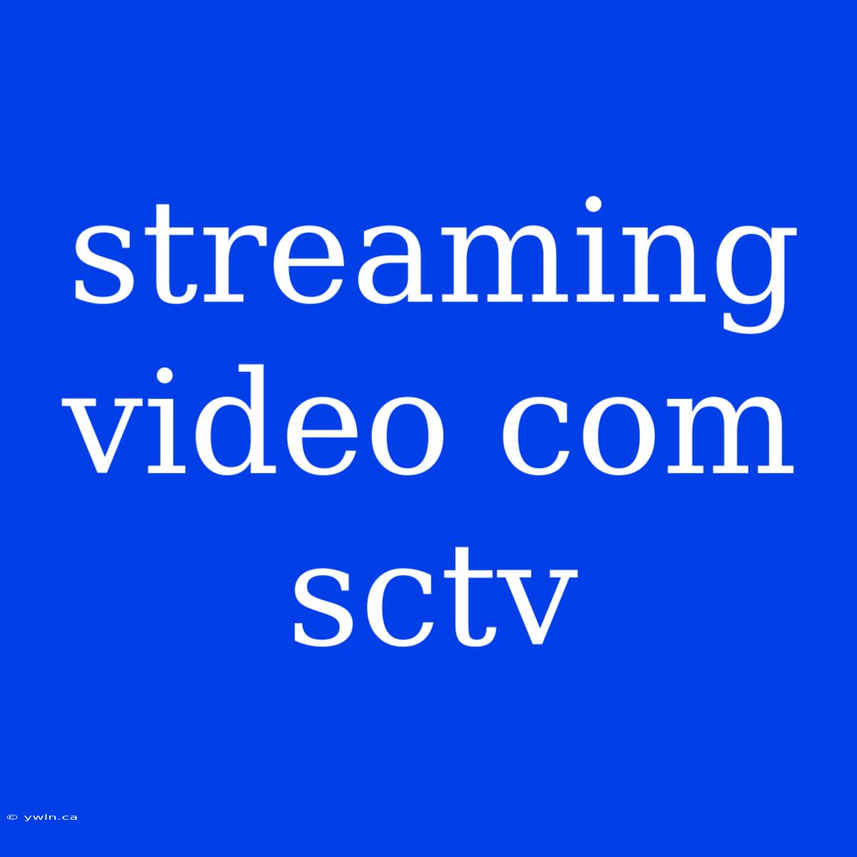 Streaming Video Com Sctv