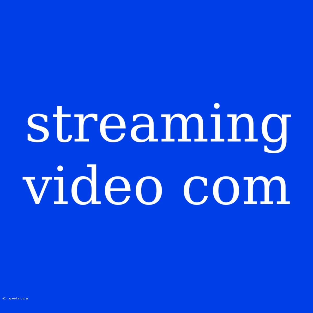 Streaming Video Com