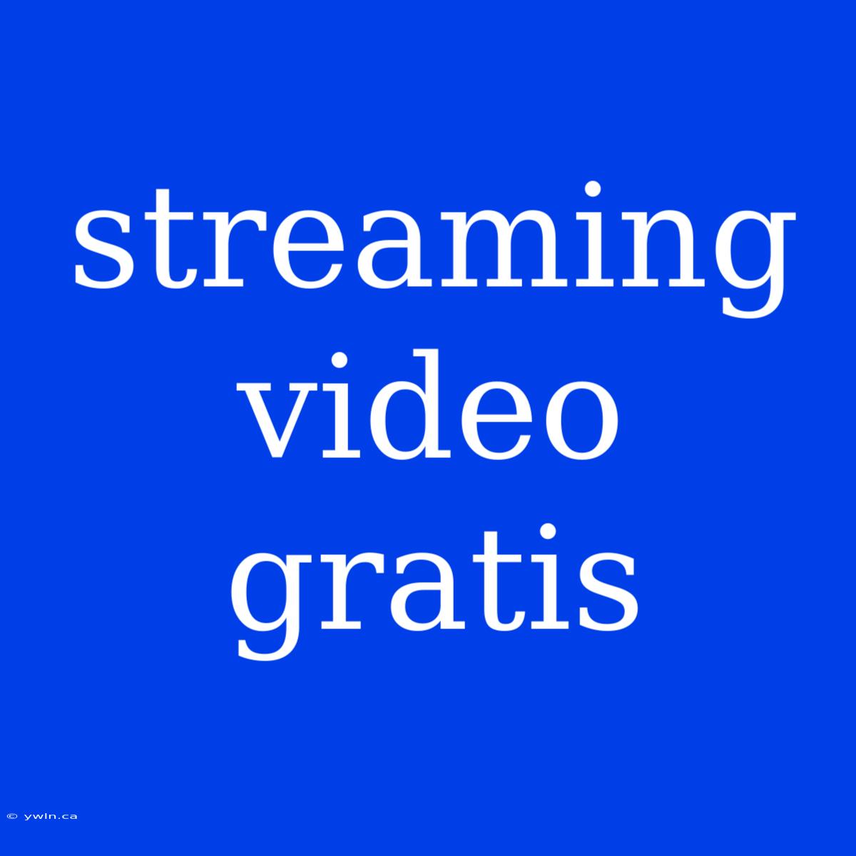 Streaming Video Gratis