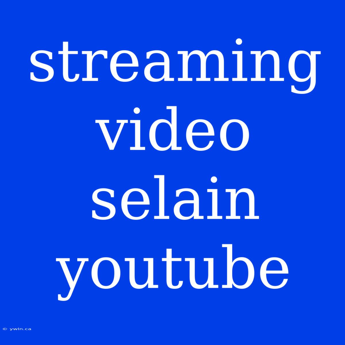 Streaming Video Selain Youtube