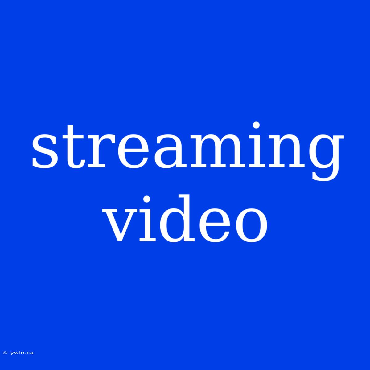 Streaming Video