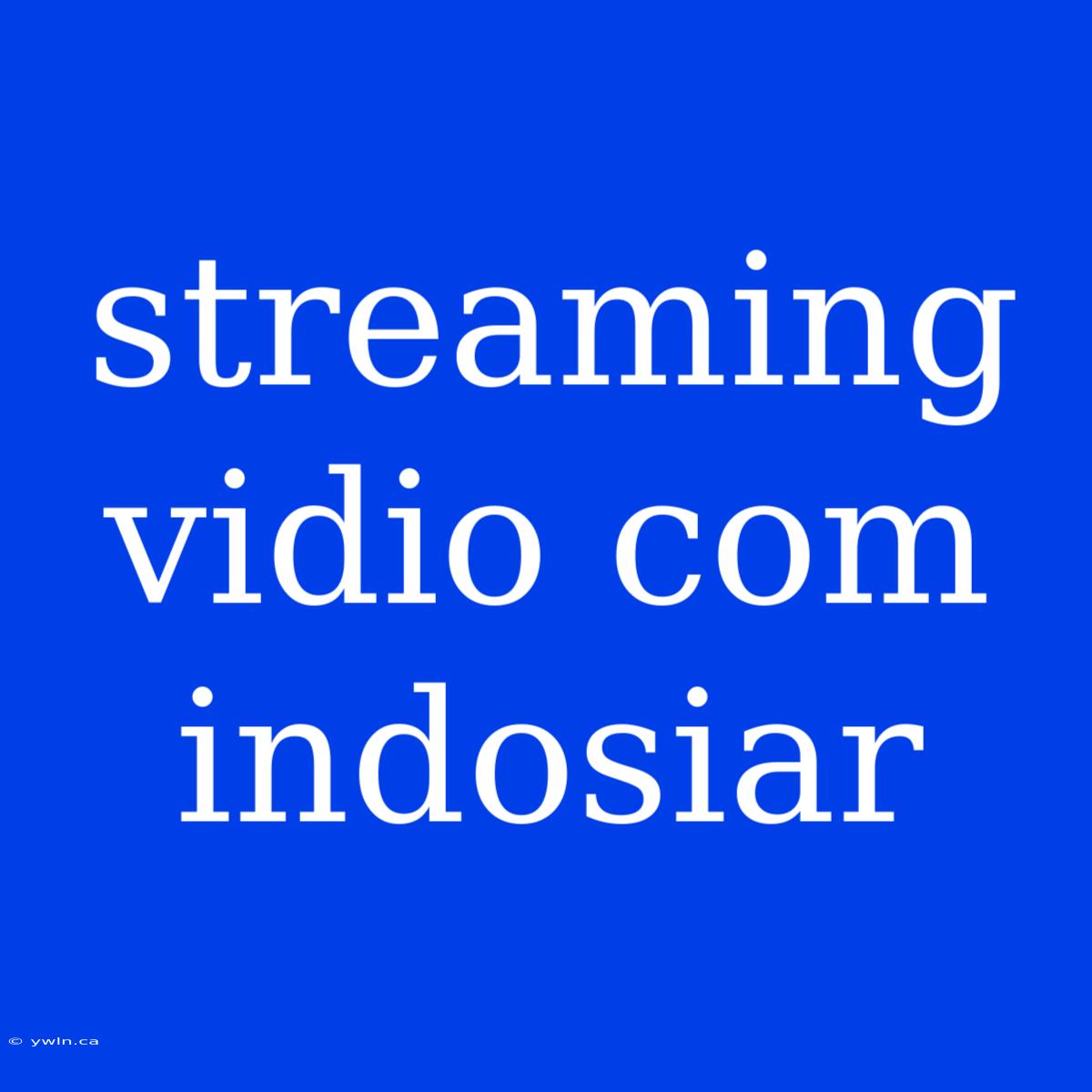 Streaming Vidio Com Indosiar