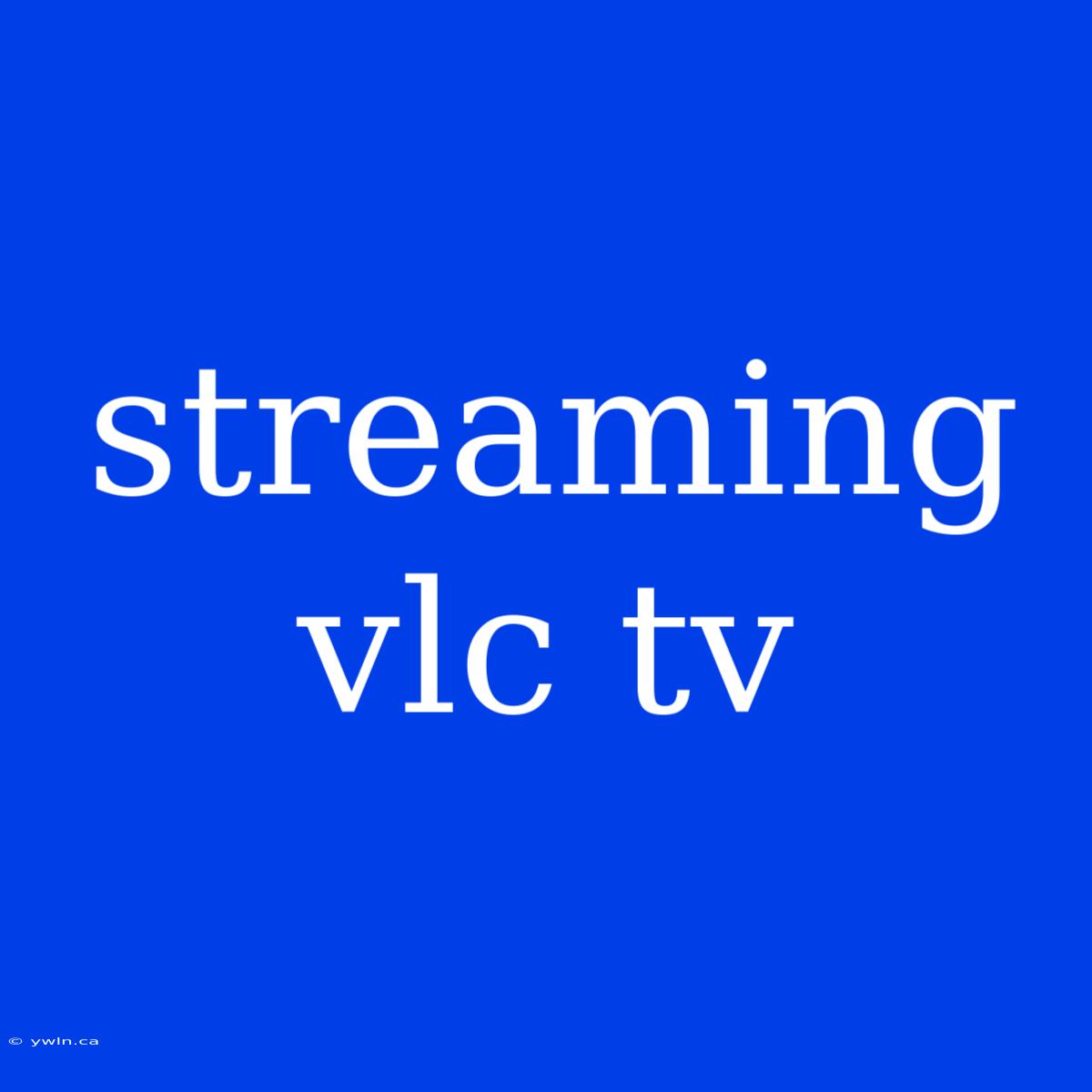 Streaming Vlc Tv