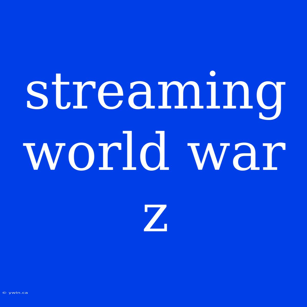 Streaming World War Z