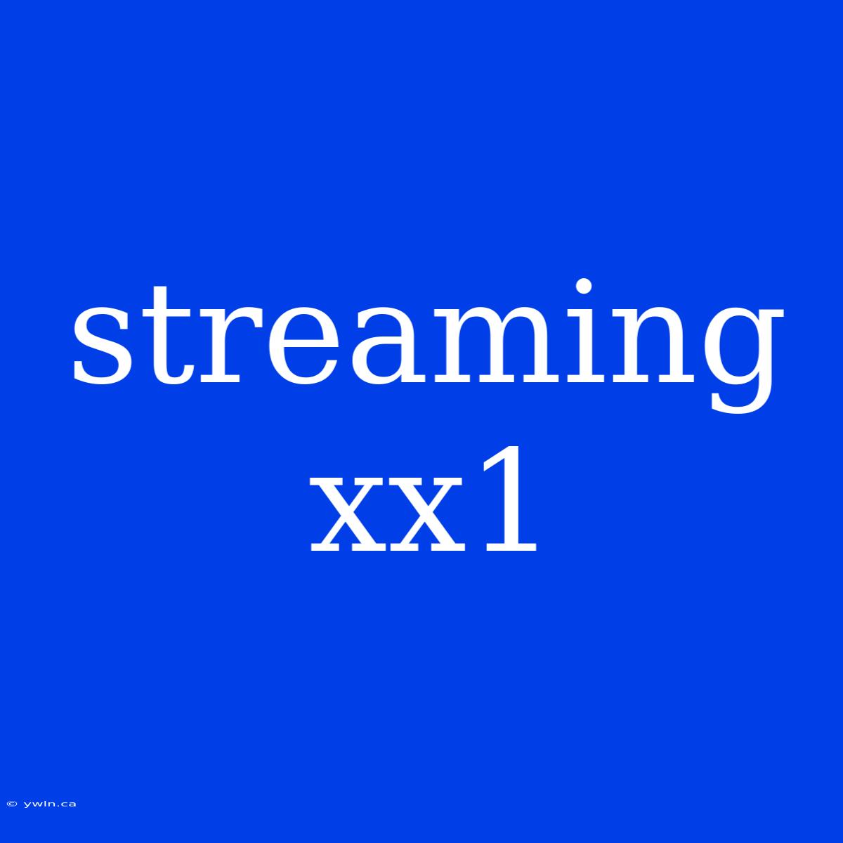 Streaming Xx1