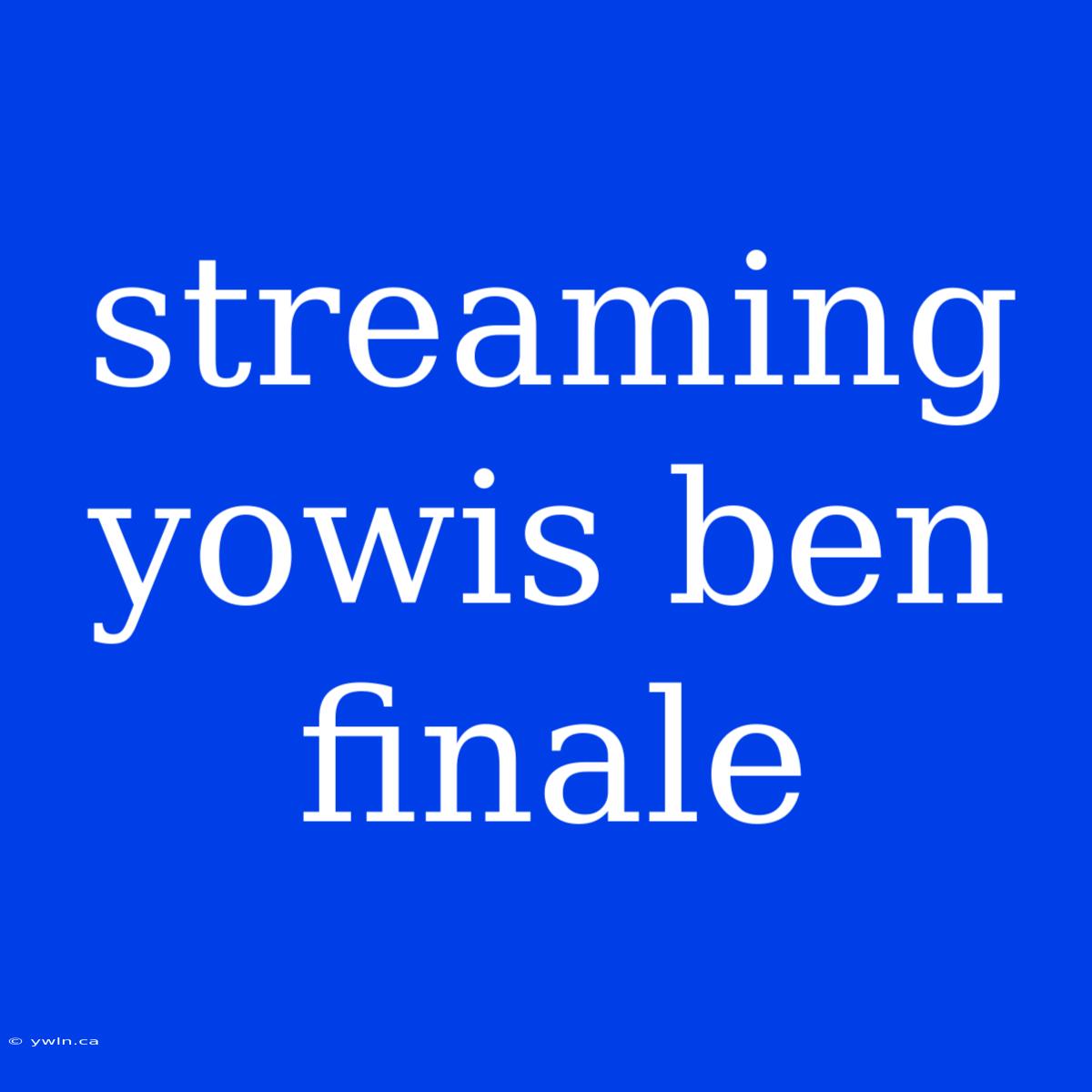 Streaming Yowis Ben Finale