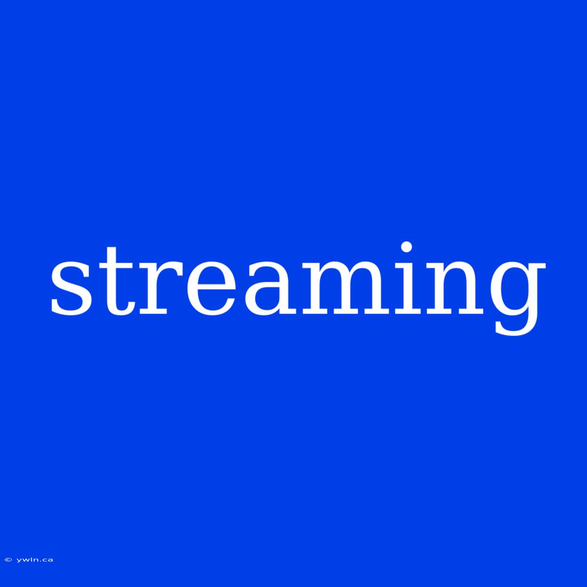 Streaming