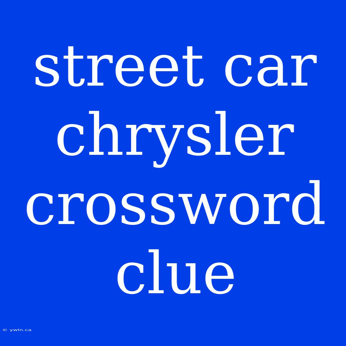 Street Car Chrysler Crossword Clue