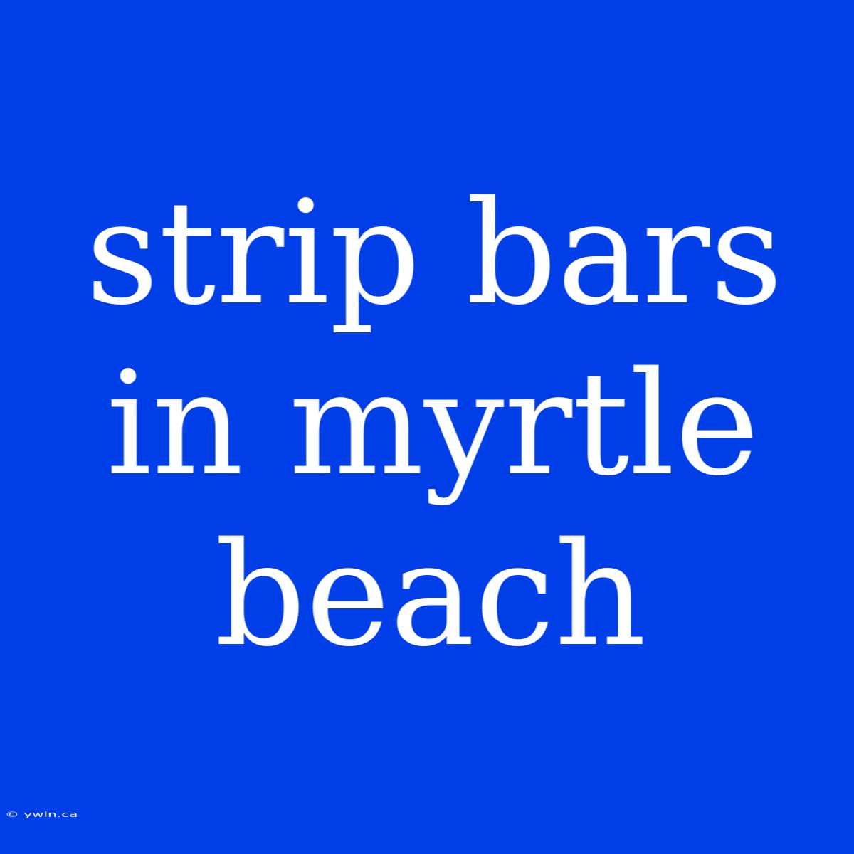 Strip Bars In Myrtle Beach