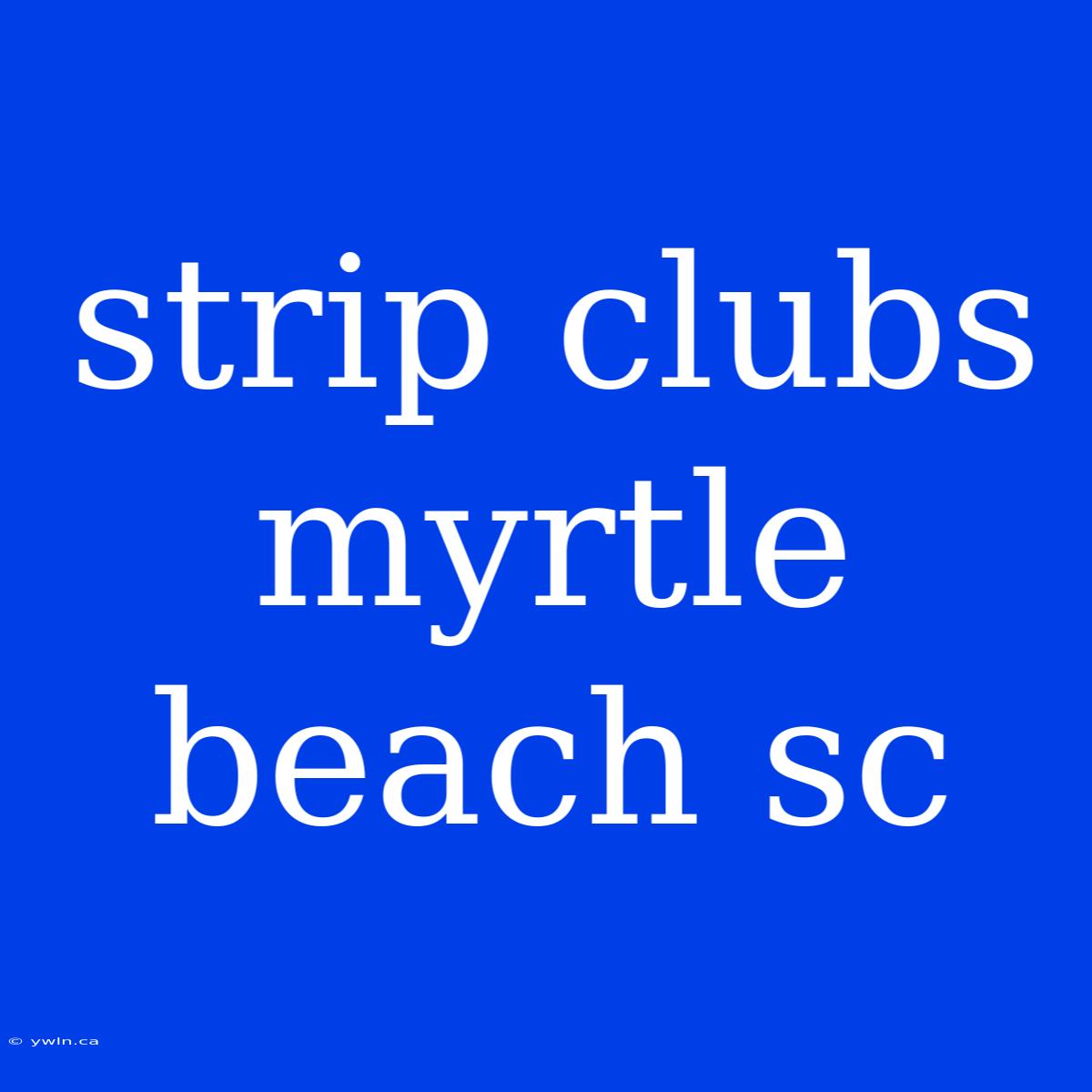 Strip Clubs Myrtle Beach Sc