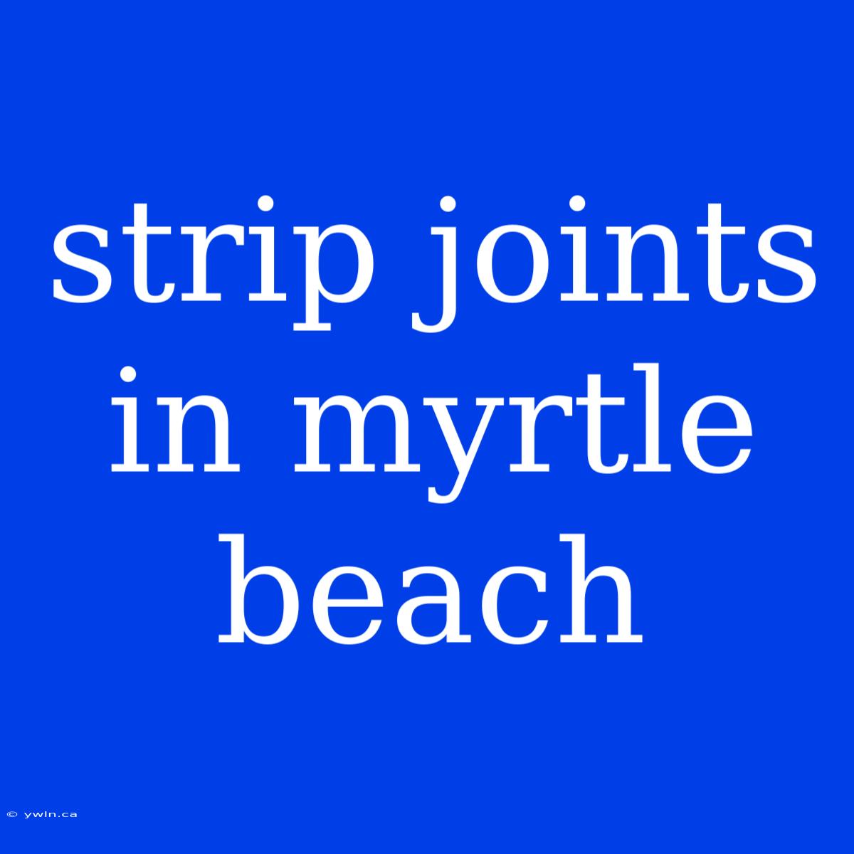 Strip Joints In Myrtle Beach