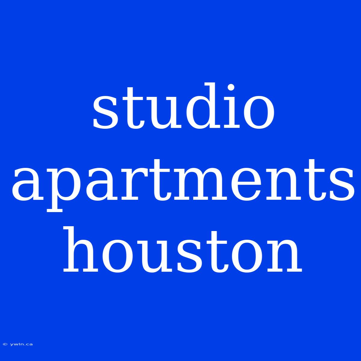 Studio Apartments Houston