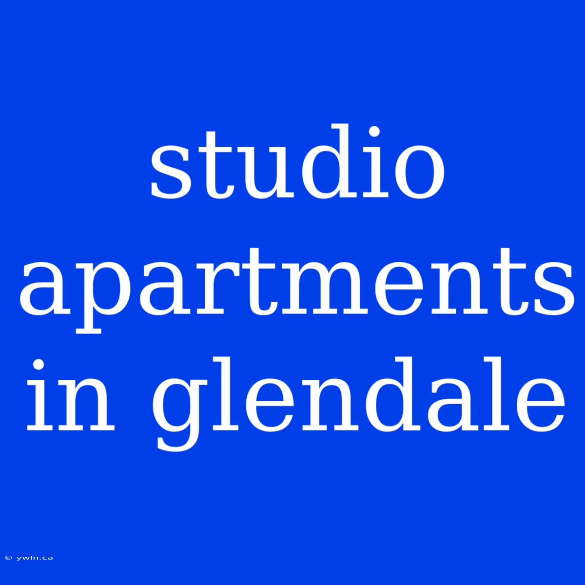 Studio Apartments In Glendale