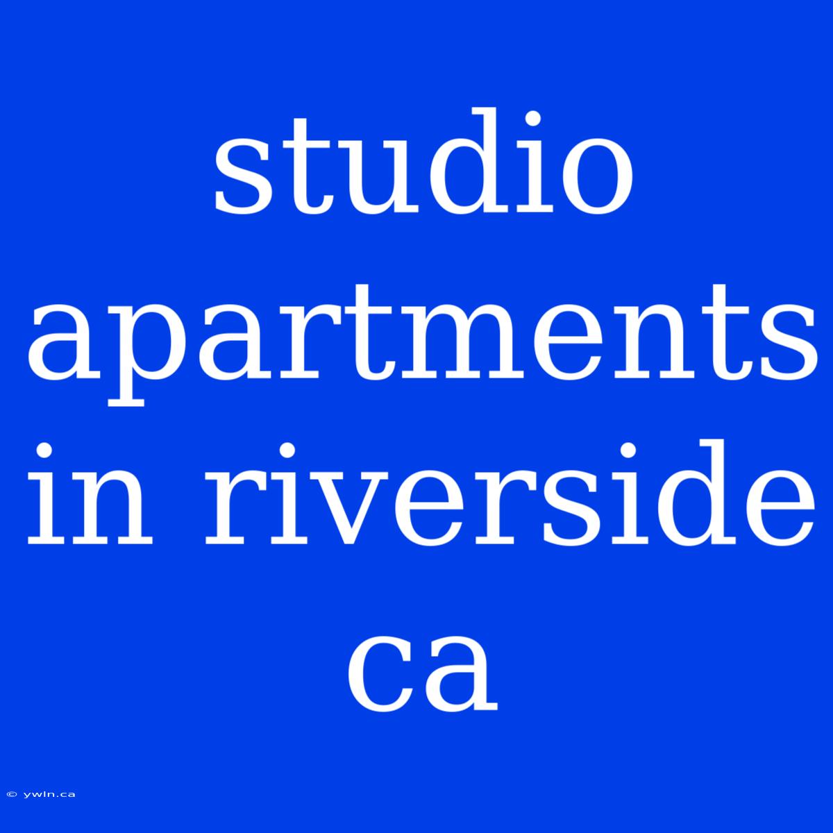 Studio Apartments In Riverside Ca