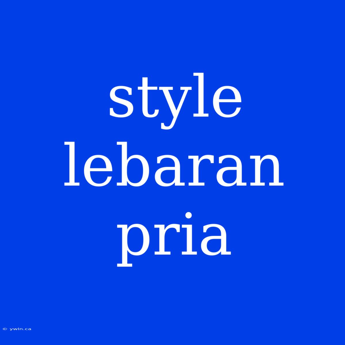 Style Lebaran Pria