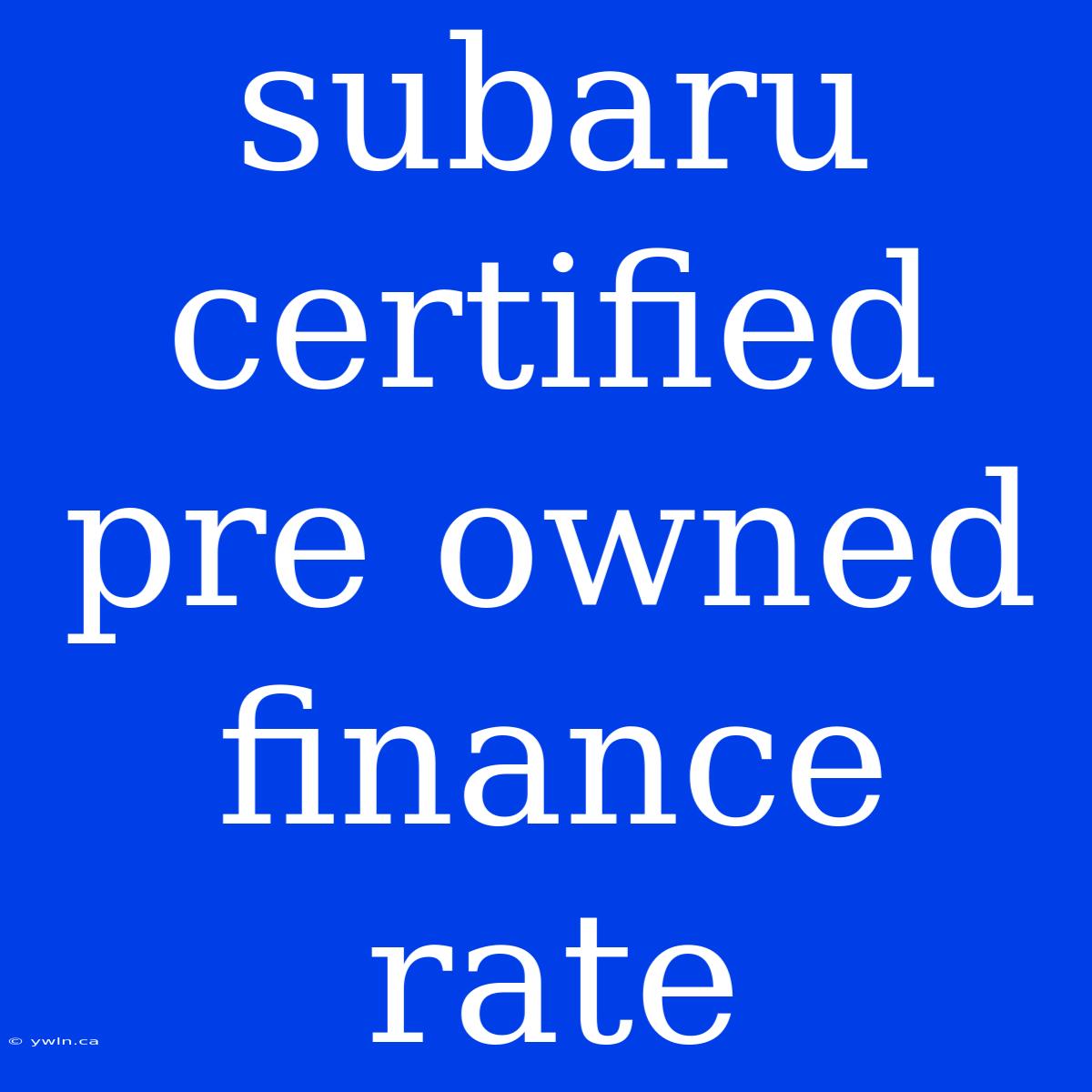 Subaru Certified Pre Owned Finance Rate